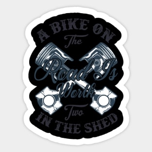 A bike on the road is worth two in the shed T Shirt For Women Men Sticker